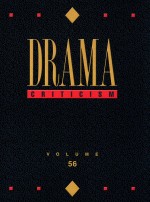 Drama Criticism: Criticism <em>of</em> the Most Significant and Widely Studied Dramatic Works from All the Wo