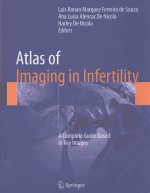 <em>A</em>TL<em>A</em>S <em>OF</em> IM<em>A</em>G<em>IN</em>G <em>IN</em> <em>IN</em>FERTILITY <em>A</em> COMPLETE GUIDE B<em>A</em>SED <em>IN</em> KEY IM<em>A</em>GES