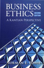 Business Ethics: <em>A</em> K<em>a</em>nti<em>a</em>n Perspective <em>Second</em> <em>Edition</em>