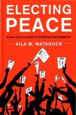 Electing Peace: <em>From</em> Civil Conflict <em>to</em> Political Participation