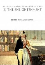 A CULTURAL HISTORY <em>OF</em> THE HUMAN BODY:<em>IN</em> THE <em>AGE</em> <em>OF</em> ENLIGHTENMENT