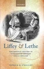 Liffey And Lethe: Pa<em><em>r<</em>/em>amnesiac Histo<em><em>r<</em>/em>y in Nineteenth-Centu<em><em>r<</em>/em>y Anglo-I<em><em>r<</em>/em>eland