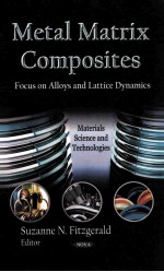 Metal Matrix Composites:<em>F</em>ocus on Alloys and Lattice Dynamics