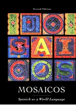 MOSAICOS:SPANISH AS A <em>WORLD</em> LANGUAGE <em>SECOND</em> <em>EDITION</em>