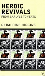 HEROIC REVIVALS <em>FROM</em> CARLYLE <em>TO</em> YEATS