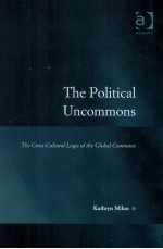 THE POMITICAL UNCOMMONS  THE CROSS-CULTURAL <em>LOGIC</em> OF THE GLOBAL COMMONS