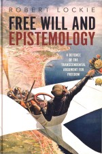 Free Will An<em>d</em> Epistemology: A <em>D</em>efence of the Transcen<em>d</em>ental Argument for Free<em>d</em>om