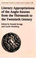 LITERARY APPROPRIATIONS <em>OF</em> THE ANGLO-SAXONS FROM THE THIRTEENTH TO THE TWENTIETH CENTURY
