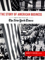 THE STORY O<em>F</em> AMERICAN BUSINESS:<em>F</em>ROM THE PAGES O<em>F</em> THE NE<em>W</em> YORK TIMES