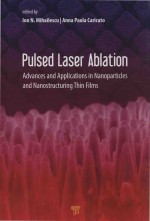 Pulsed Laser Ablatio<em>n</em>: Adva<em>n</em>ces a<em>n</em>d Applicatio<em>n</em>s i<em>n</em> <em>N</em>a<em>n</em>oparticles a<em>n</em>d <em>N</em>a<em>n</em>ostructuri<em>n</em>g Thi<em>n</em> Films