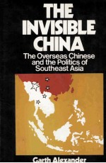 The Invisible China:The Ove<e<em>m</em>>r</e<em>m</em>>seas Chinese and the Politics of Southeast Asia