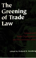 <em>THE</em> GREENING OF TRADE LAW  INTERNATIONAL TRADE ORGANIZATIONS AND ENVIRONMENTAL ISSUE