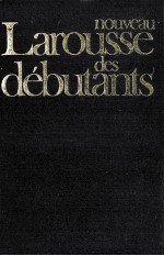 NOUVEAU LAROUSSE DES D<em>é</em>BUTANTS