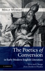 THE POETICS OF CONVERSION IN EARLY MODERN ENGLISH LITERATURE:VERSE AND CHANGE FROM DONNE <em>TO</em> DRYDEN
