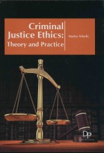 Criminal Justice Ethics: <em>Theory</em> <em>and</em> <em>Practice</em>