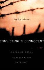 CONVICTING THE INNOCENT:WHERE CRIMINA<em>L</em> PROSECUTIONS GO WRONG
