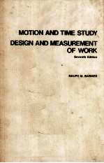 MOTION <em>AND</em> TIME STUDY <em>DESIGN</em> <em>AND</em> MEASUREMENT OF WORK SEVENTH <em>EDITION</em>
