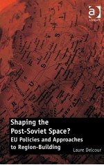SHAPING THE POST-SOVIET SPACE?:EU POLICIES AND APPROACHES <em>TO</em> REGION-BUILDING