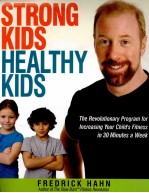 <em>STRONG</em> KIDS HEALTHY KIDS:<em>THE</em> REVOLUTIONARY PROGRAM FOR INCREASING YOUR CHILD'S FITNESS IN 30 MINUTES