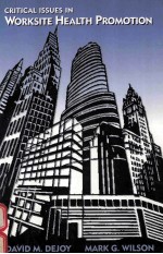 Critical <em>Issues</em> <em>in</em> Worksite Health Promoti<em>on</em>