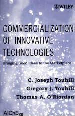 COMMERCIALIZATION OF INNOVATIVE TECHNOLOGIES:<em>B</em>ringing Good Ideas to the Marketplace