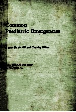 COMMON PAEDIATRIC EMERGENCIES  A <em>GUIDE</em> FOR THE GP AND CASUALTY OFFICER