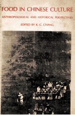 FOOD IN <em>CHINESE</em> CULTURE ANTHROPOLOGICAL AND HISTORICAL PERSPECTIVES