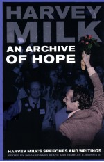 AN ARCHIVE OF HOPE  HARVEY MILK'S SPEECHES <em>AND</em> WRITINGS