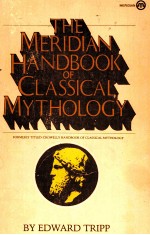 <em>THE</em> MERIDIAN <em>HANDBOOK</em> <em>OF</em> CLASSICAL MYTHOLOGY