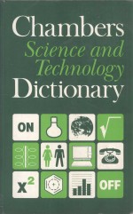 CHAMBERS <em>SCIENCE</em> AND <em>TECHNOLOGY</em> DICTIONARY