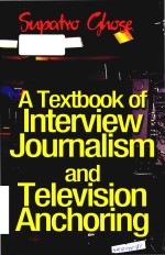 A textbook <em>of</em> <em>in</em>terview journalism and television anchor<em>in</em>g <em>Volume</em> II