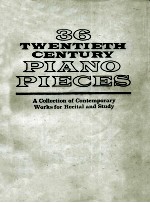 36 TWENTIETH CENTURY PIANO PIECES A COLLECTION <em>OF</em> CONTEMPORARY WORKS <em>FOR</em> RECITAL AND <em>STUDY</em>