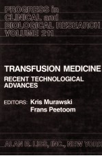 PROGRESS IN <em>CLINICAL</em> AND BIOLOGICAL RESEARCH VOLUME 211  TRANSFUSION MEDICINE RECENT <em>TECHNOLOGICAL</em> A