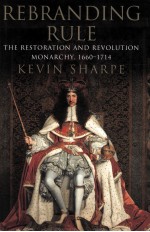REBRANDING RULE  <em>THE</em> RESTORATION AND <em>REVOLUTION</em> MONARCHY