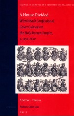A HOUSE DIVIDED  WITTELSBA<em>C</em>H <em>C</em>ONFESSIONAL <em>C</em>OURT <em>C</em>ULTURES IN THE HOLY ROMAN EMPIRE
