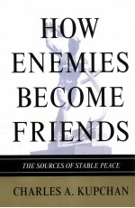 HOW ENEMIES BECOME FRIENDS  THE SOURCES OF ST<em>A</em>BLE PE<em>A</em>CE