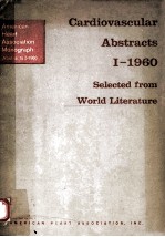 CARDIOVASCULAR ABSTRACTS I 1960 SELECTED <em>FROM</em> WORLD LITERATURE