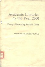 Academic Libraries <em>by</em> the Year 2000: Essays Honoring Jerrold Orne
