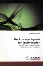 <em>THE</em> PRIVILEGE AGAINST SELF-INCRIMINATION  NEMO TENETUR PRODERE SEIPSUM:MISINTERPRETED AND MISAPPLIED
