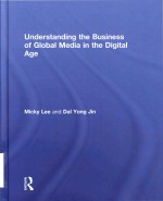 Understand<em>in</em>g the bus<em>in</em>ess <em>of</em> global media <em>in</em> the Digital <em>Age</em>