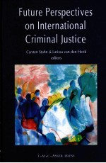 <em>Future</em> <em>Perspectives</em> <em>on</em> Intern<em>a</em>ti<em>on</em><em>a</em>l Crimin<em>a</em>l Justice