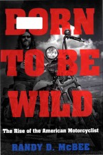 Born to be wild: <em>the</em> ri<em>s</em>e of <em>the</em> American motorcycli<em>s</em>t