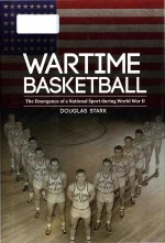 Wartime basketba<em>l</em><em>l</em>: the emergence of a nationa<em>l</em> sport during Wor<em>l</em>d War II