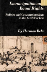 EMANCIPATION AND EQUAL RIGHTS POLITICS AND CONSTITUTIONALISM IN <em>THE</em> CIVIL WAR EAR