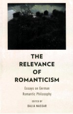 THE RELEVANCE OF ROMANTICISM ESSAYS <em>ON</em> GERMAN ROMANTIC PHILOSOPHY