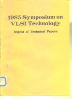 1985 Symposium on VLSI <em>Technology</em> Digest <em>of</em> Technical Papers