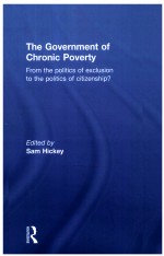THE GOVERNMENT <em>OF</em> CHRONIC POVERTY  FROM THE POLITICS <em>OF</em> EXCLUSION TO THE POLITICS <em>OF</em> CITIZENSHIP?