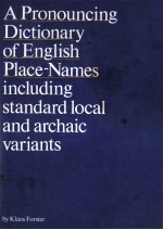 A PRONOUNC<em>IN</em>G DICTIONARY <em>OF</em> ENGLISH PLACE-NAMES  <em>IN</em>CLUD<em>IN</em>G STANDARD LOCAL AND ARCHAIC VARIANTS