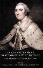AN ENLIGHTENMENT STATESMAN <em>IN</em> WHIG BRITA<em>IN</em> LORD SHELBURNE <em>IN</em> CONTEXT