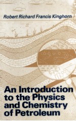 AN INTRO<em>D</em>UCTION TO THE PHYSICS AN<em>D</em> CHEMISTRY OF PETROLEUM